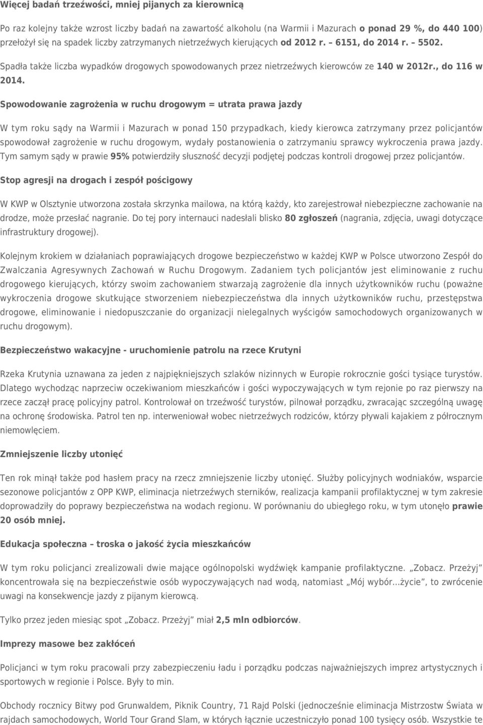 Spowodowanie zagrożenia w ruchu drogowym = utrata prawa jazdy W tym roku sądy na Warmii i Mazurach w ponad 150 przypadkach, kiedy kierowca zatrzymany przez policjantów spowodował zagrożenie w ruchu