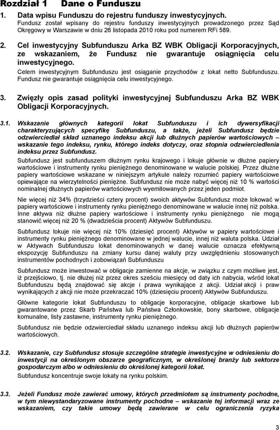 listopada 2010 roku pod numerem RFi 589. 2. Cel inwestycyjny Subfunduszu Arka BZ WBK Obligacji Korporacyjnych, ze wskazaniem, że Fundusz nie gwarantuje osiągnięcia celu inwestycyjnego.