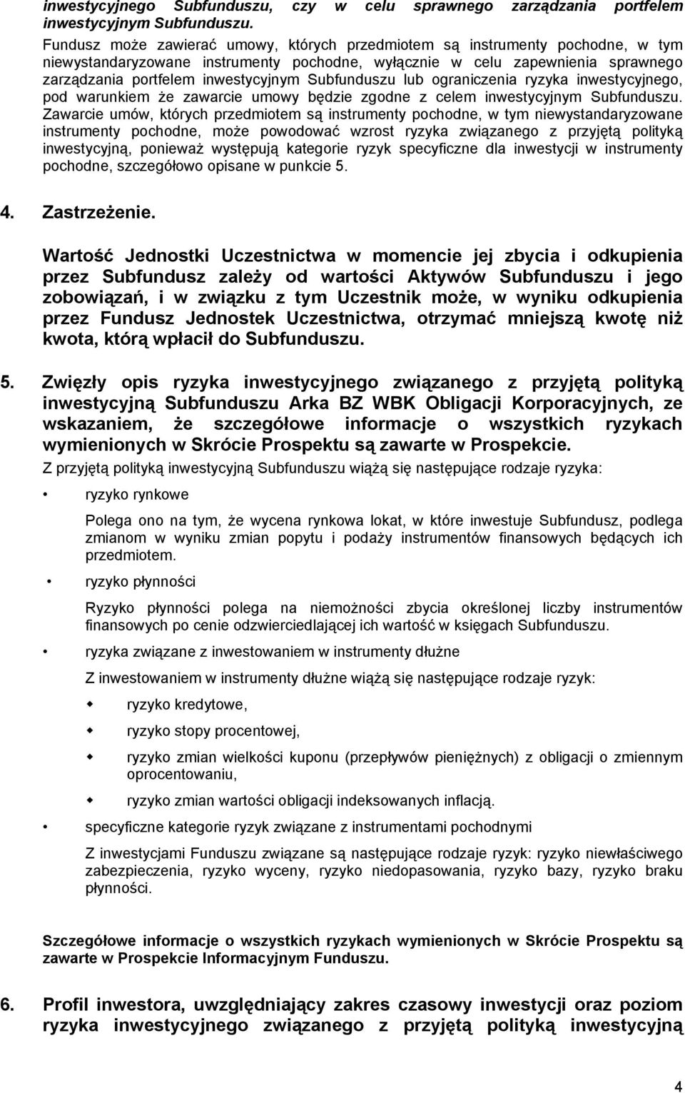 Subfunduszu lub ograniczenia ryzyka inwestycyjnego, pod warunkiem że zawarcie umowy będzie zgodne z celem inwestycyjnym Subfunduszu.