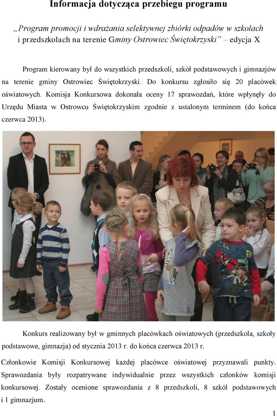 Komisja Konkursowa dokonała oceny 17 sprawozdań, które wpłynęły do Urzędu Miasta w Ostrowcu Świętokrzyskim zgodnie z ustalonym terminem (do końca czerwca 2013).