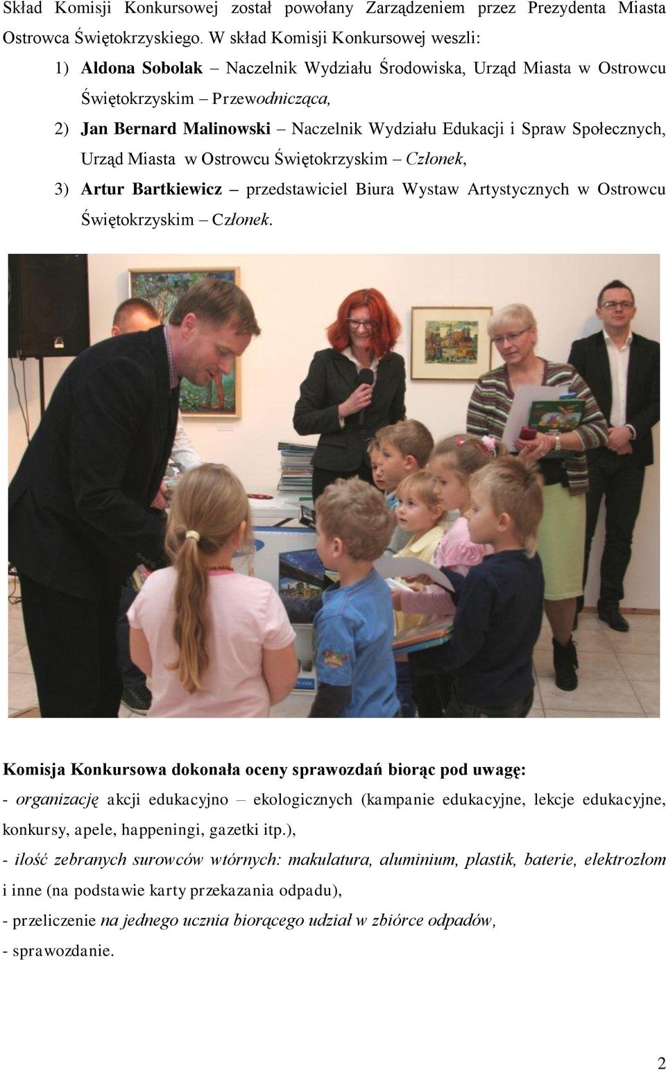 Spraw Społecznych, Urząd Miasta w Ostrowcu Świętokrzyskim Członek, 3) Artur Bartkiewicz przedstawiciel Biura Wystaw Artystycznych w Ostrowcu Świętokrzyskim Członek.