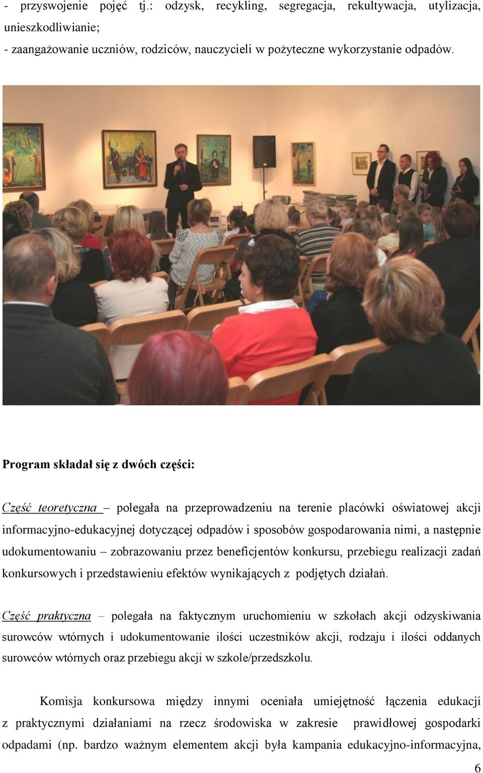 następnie udokumentowaniu zobrazowaniu przez beneficjentów konkursu, przebiegu realizacji zadań konkursowych i przedstawieniu efektów wynikających z podjętych działań.