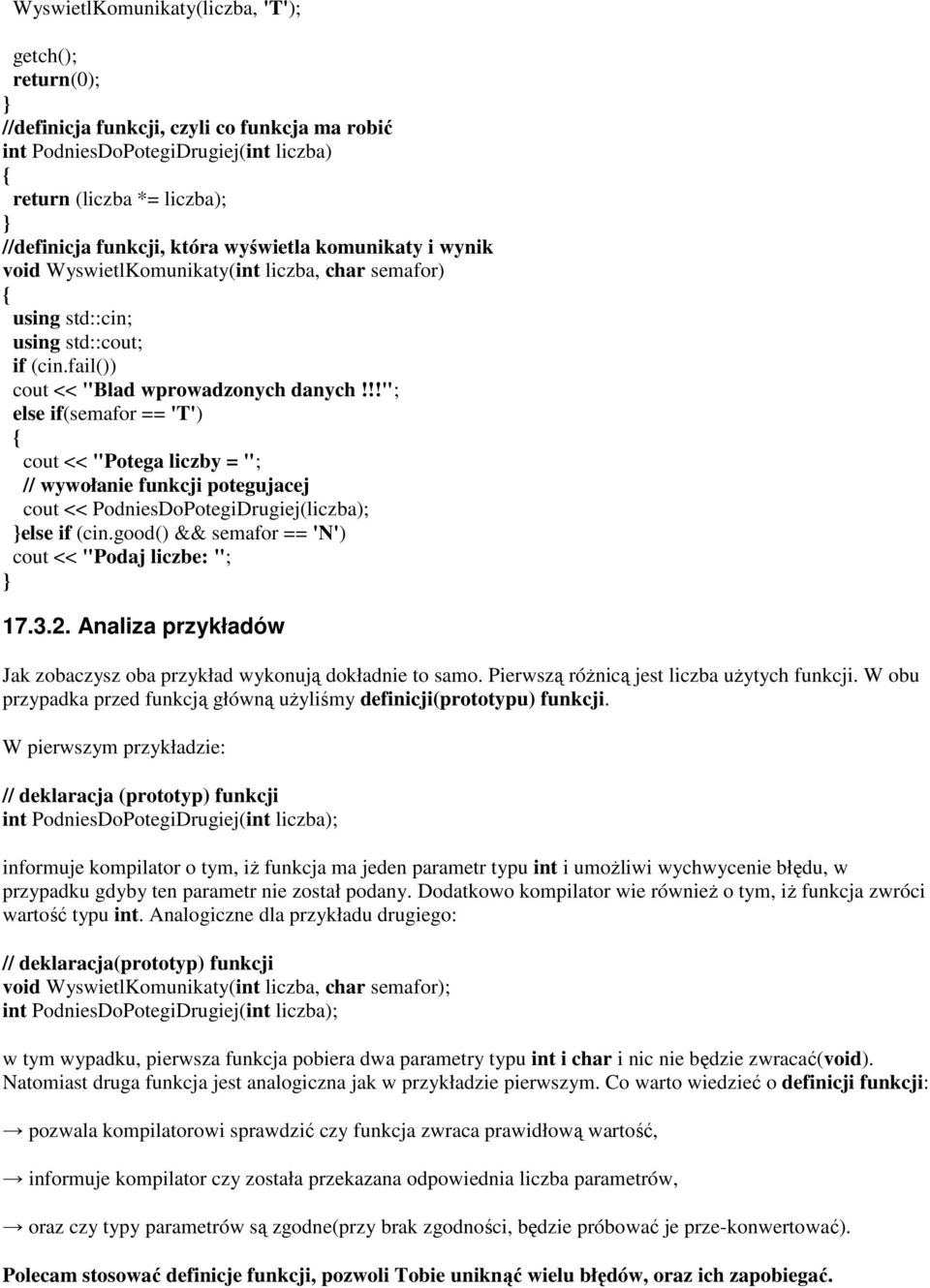 !!"; else if(semafor == 'T') cout << "Potega liczby = "; // wywołanie funkcji potegujacej cout << PodniesDoPotegiDrugiej(liczba); else if (cin.good() && semafor == 'N') cout << "Podaj liczbe: "; 17.3.