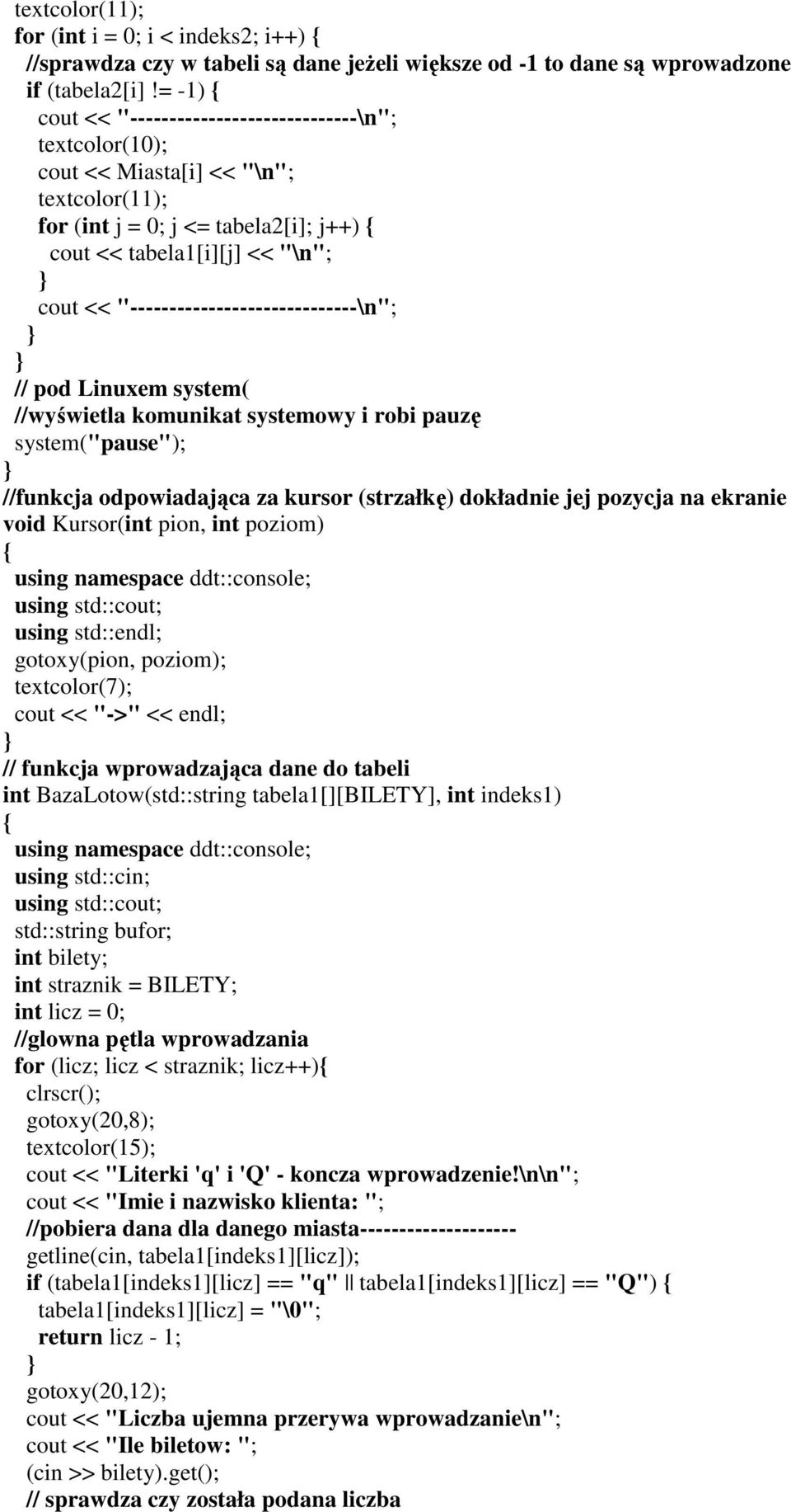 "-----------------------------\n"; // pod Linuxem system( //wyświetla komunikat systemowy i robi pauzę system("pause"); //funkcja odpowiadająca za kursor (strzałkę) dokładnie jej pozycja na ekranie