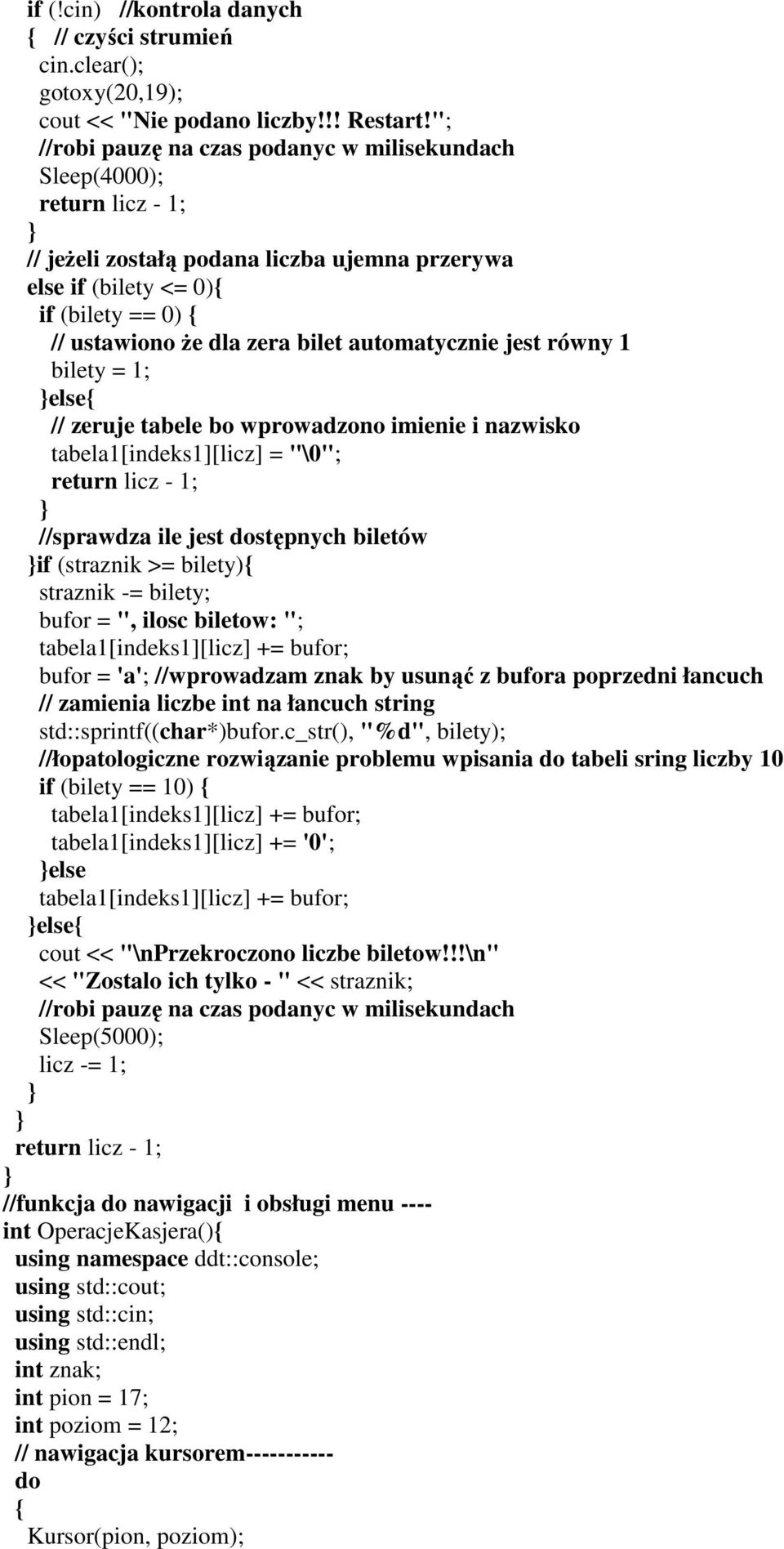 automatycznie jest równy 1 bilety = 1; else // zeruje tabele bo wprowadzono imienie i nazwisko tabela1[indeks1][licz] = "\0"; return licz - 1; //sprawdza ile jest dostępnych biletów if (straznik >=