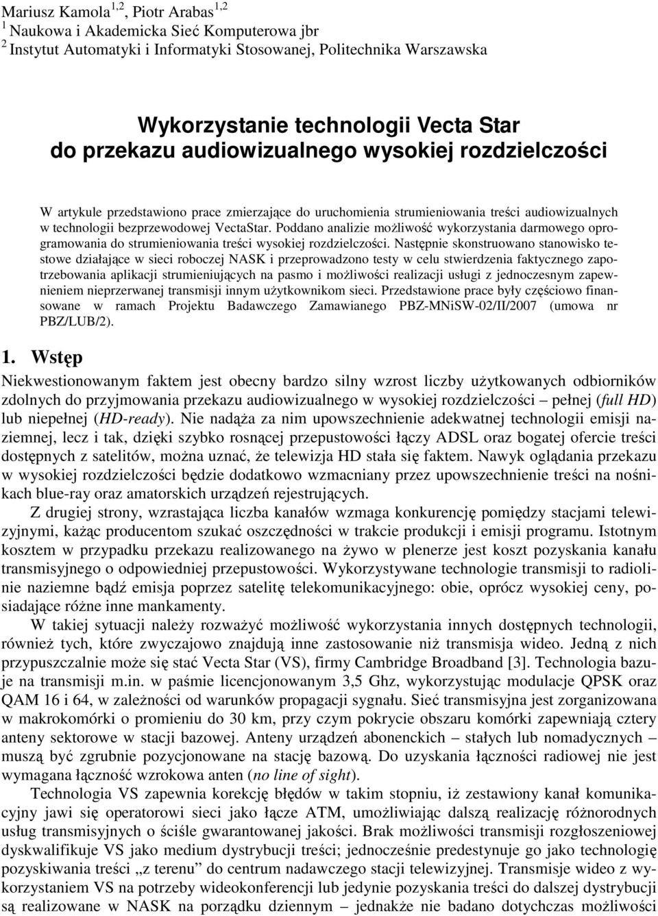Poddano analizie możliwość wykorzystania darmowego oprogramowania do strumieniowania treści wysokiej rozdzielczości.