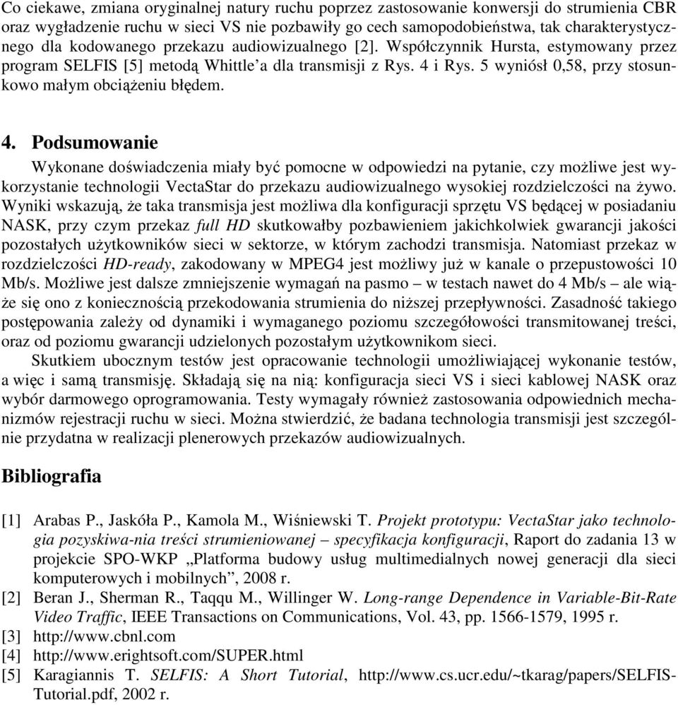 5 wyniósł 0,58, przy stosunkowo małym obciążeniu błędem. 4.