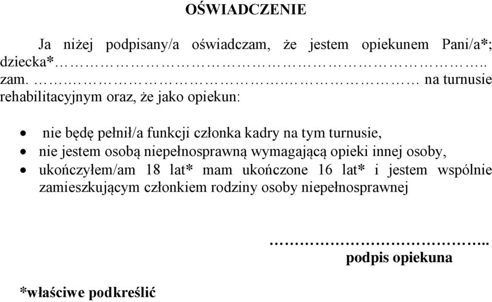 turnusie, nie jestem osobą niepełnosprawną wymagającą opieki innej osoby, ukończyłem/am 18 lat* mam