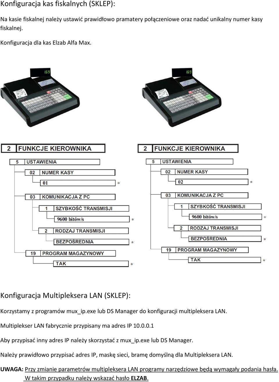 Multiplekser LAN fabrycznie przypisany ma adres IP 10.0.0.1 Aby przypisać inny adres IP należy skorzystać z mux_ip.exe lub DS Manager.