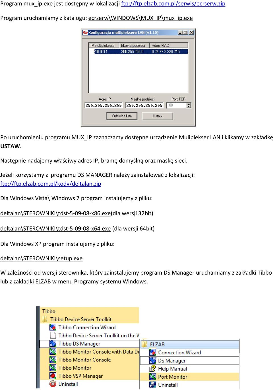 Jeżeli korzystamy z programu DS MANAGER należy zainstalować z lokalizacji: ftp://ftp.elzab.com.pl/kody/deltalan.