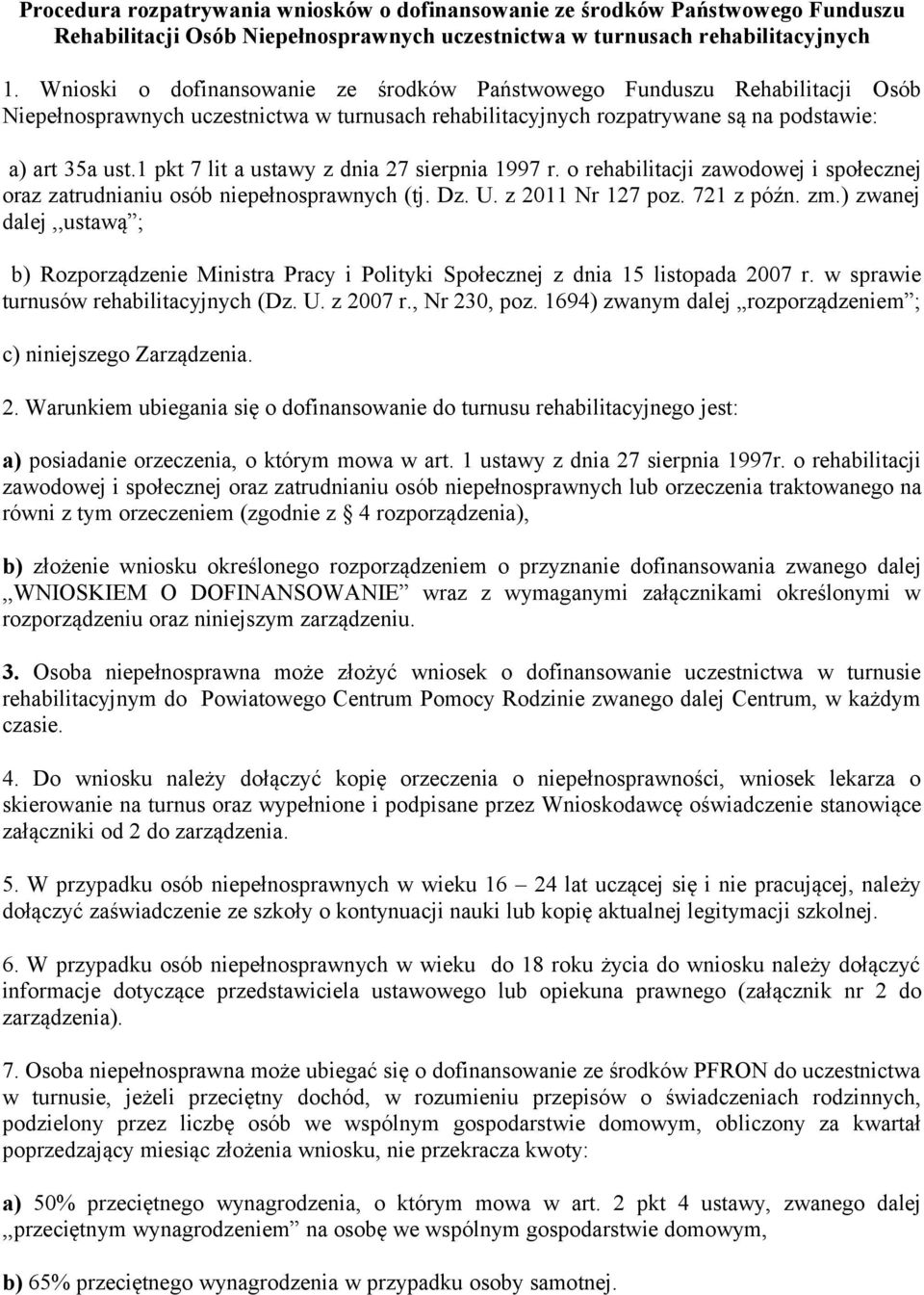 1 pkt 7 lit a ustawy z dnia 27 sierpnia 1997 r. o rehabilitacji zawodowej i społecznej oraz zatrudnianiu osób niepełnosprawnych (tj. Dz. U. z 2011 Nr 127 poz. 721 z późn. zm.