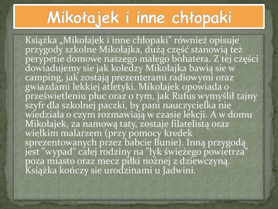 Mikołajek opowiada o prześwietleniu płuc oraz o tym, jak Rufus wymyślił tajny szyfr dla szkolnej paczki, by pani nauczycielka nie wiedziała o czym rozmawiają w czasie lekcji.