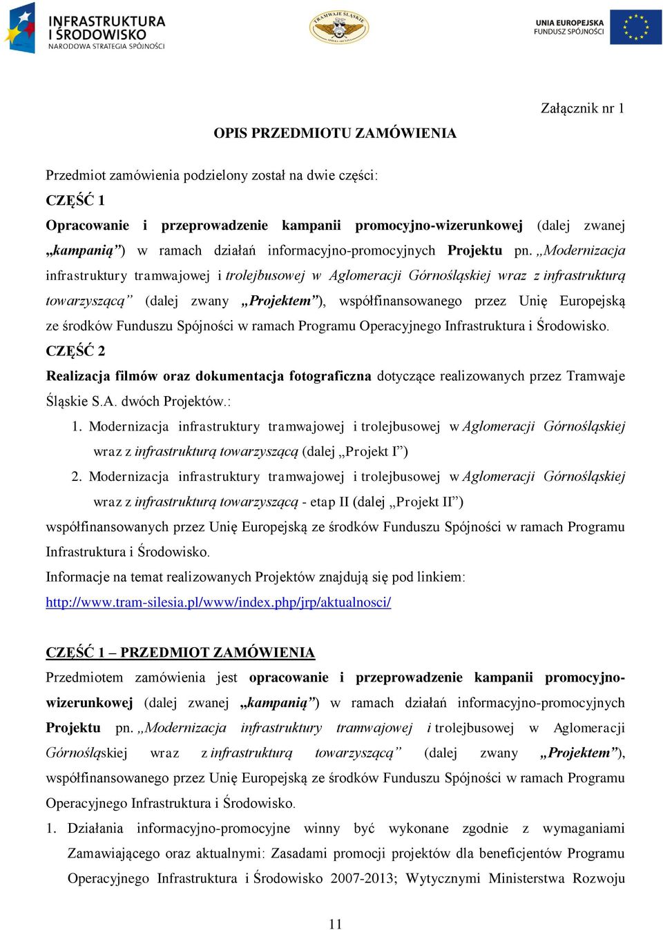 Modernizacja infrastruktury tramwajowej i trolejbusowej w Aglomeracji Górnośląskiej wraz z infrastrukturą towarzyszącą (dalej zwany Projektem ), współfinansowanego przez Unię Europejską ze środków