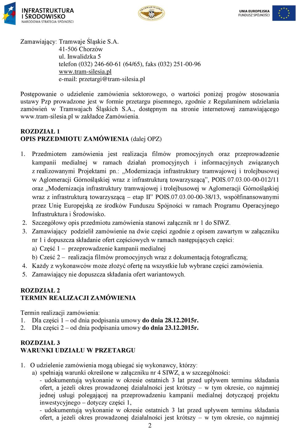 Tramwajach Śląskich S.A., dostępnym na stronie internetowej zamawiającego www.tram-silesia.pl w zakładce Zamówienia. ROZDZIAŁ 1 OPIS PRZEDMIOTU ZAMÓWIENIA (dalej OPZ) 1.