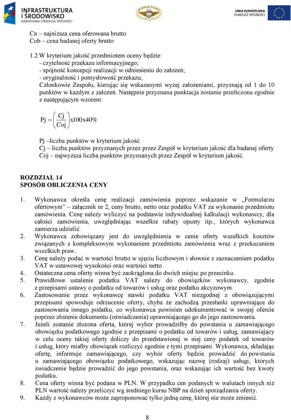 Zespołu, kierując się wskazanymi wyżej założeniami, przyznają od 1 do 10 punktów w każdym z założeń.