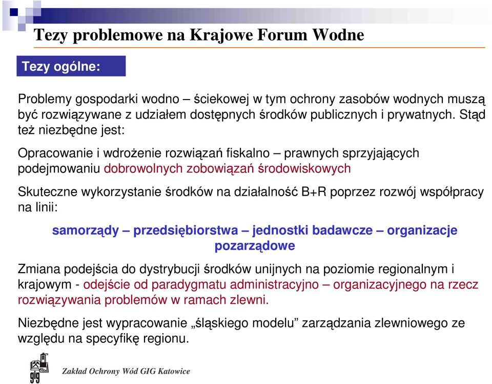 poprzez rozwój współpracy na linii: samorządy przedsiębiorstwa jednostki badawcze organizacje pozarządowe Zmiana podejścia do dystrybucji środków unijnych na poziomie regionalnym i krajowym -