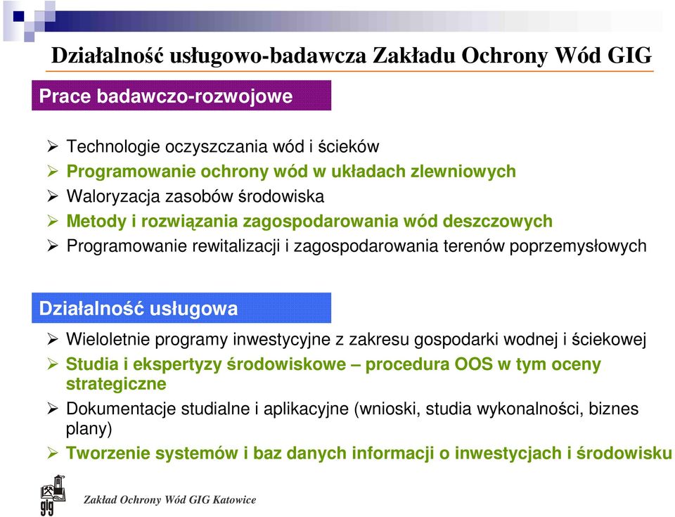 poprzemysłowych Działalność usługowa Wieloletnie programy inwestycyjne z zakresu gospodarki wodnej i ściekowej Studia i ekspertyzy środowiskowe procedura OOS w