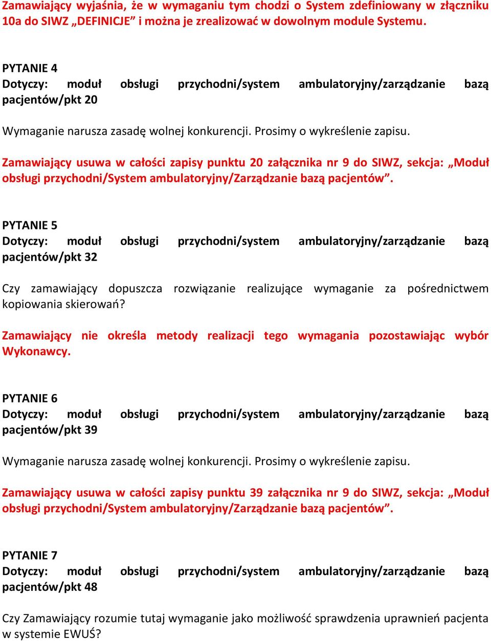 Zamawiający usuwa w całości zapisy punktu 20 załącznika nr 9 do SIWZ, sekcja: Moduł obsługi przychodni/system ambulatoryjny/zarządzanie bazą pacjentów.