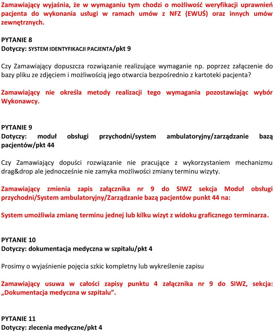 poprzez załączenie do bazy pliku ze zdjęciem i możliwością jego otwarcia bezpośrednio z kartoteki pacjenta? Zamawiający nie określa metody realizacji tego wymagania pozostawiając wybór Wykonawcy.