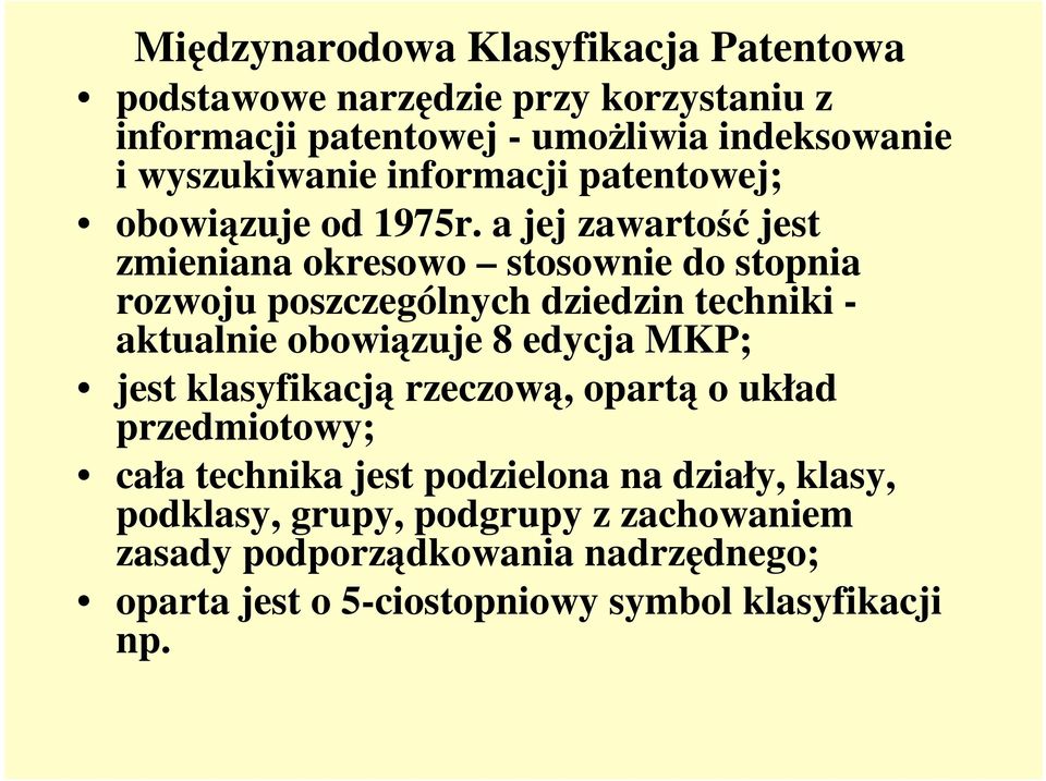a jej zawartość jest zmieniana okresowo stosownie do stopnia rozwoju poszczególnych dziedzin techniki - aktualnie obowiązuje 8 edycja MKP;