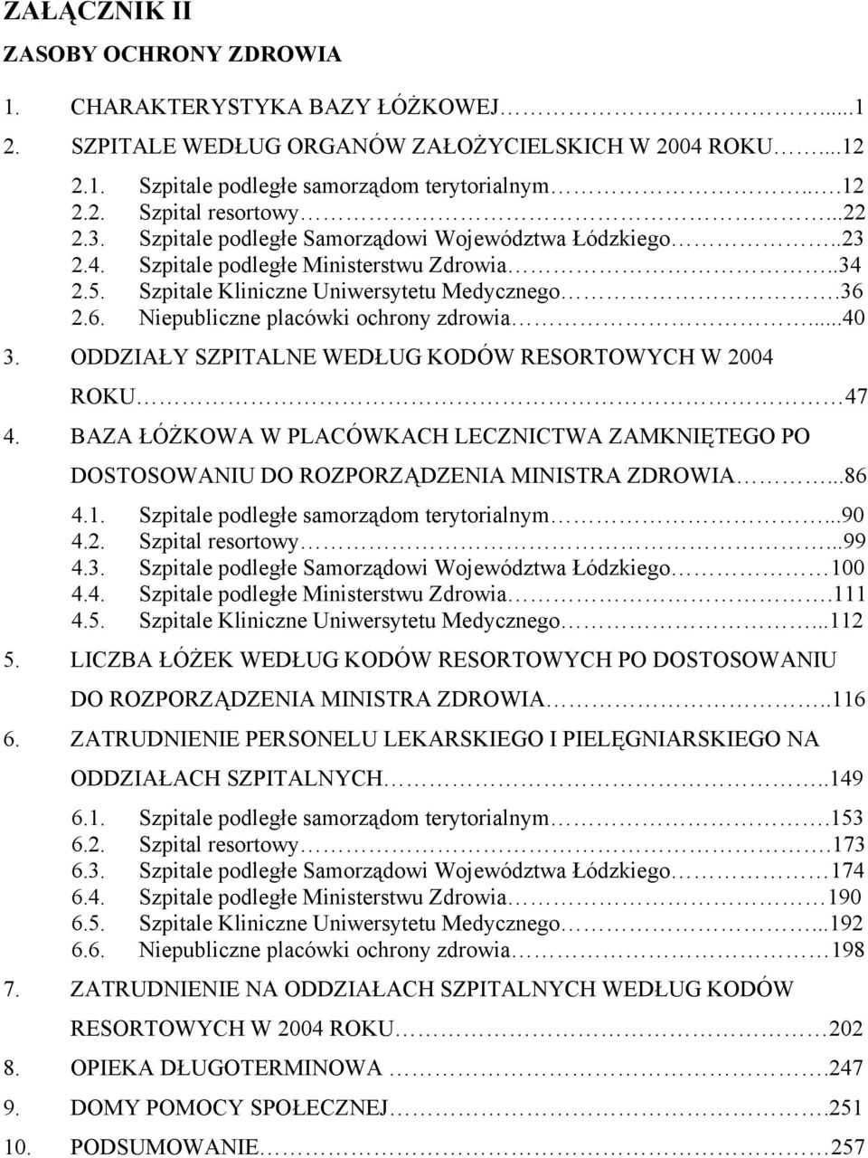 2.6. Niepubliczne placówki ochrony zdrowia...40 3. ODDZIAŁY SZPITALNE WEDŁUG KODÓW RESORTOWYCH W 2004 ROKU 47 4.