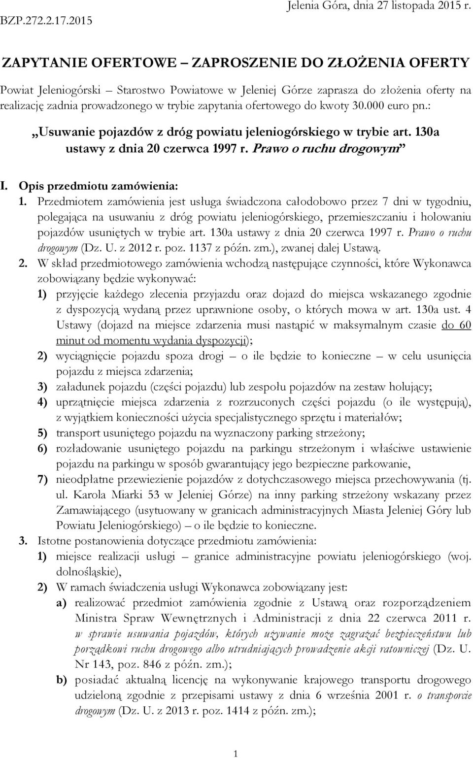 do kwoty 30.000 euro pn.: Usuwanie pojazdów z dróg powiatu jeleniogórskiego w trybie art. 130a ustawy z dnia 20 czerwca 1997 r. Prawo o ruchu drogowym I. Opis przedmiotu zamówienia: 1.