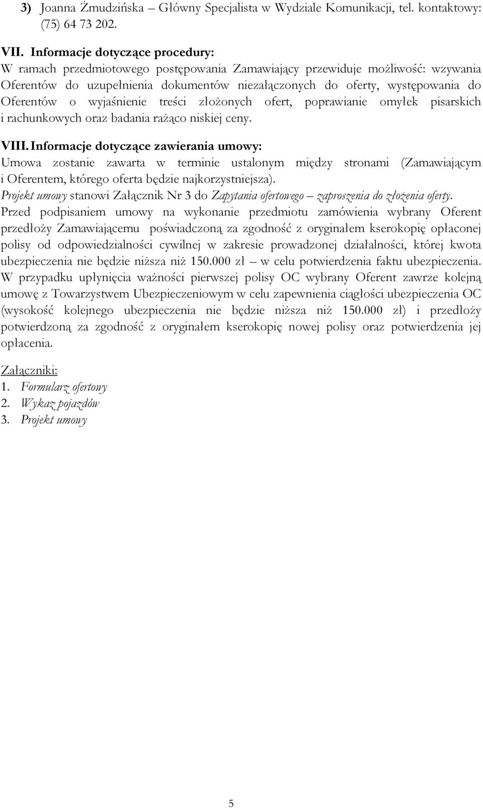 Oferentów o wyjaśnienie treści złoŝonych ofert, poprawianie omyłek pisarskich i rachunkowych oraz badania raŝąco niskiej ceny. VIII.