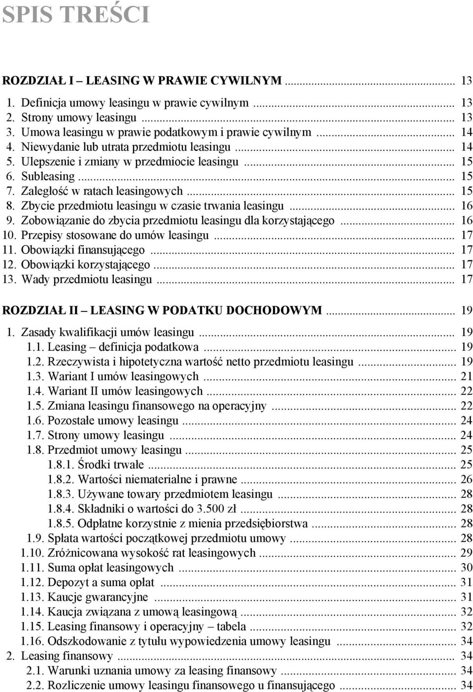 Zbycie przedmiotu leasingu w czasie trwania leasingu... 16 9. Zobowiązanie do zbycia przedmiotu leasingu dla korzystającego... 16 10. Przepisy stosowane do umów leasingu... 17 11.