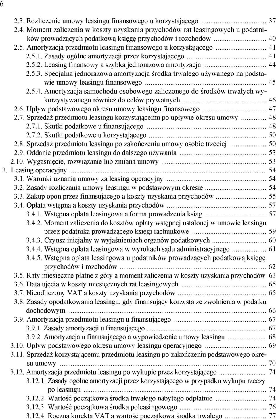 Amortyzacja przedmiotu leasingu finansowego u korzystającego... 41 2.5.1. Zasady ogólne amortyzacji przez korzystającego... 41 2.5.2. Leasing finansowy a szybka jednorazowa amortyzacja... 44 2.5.3.