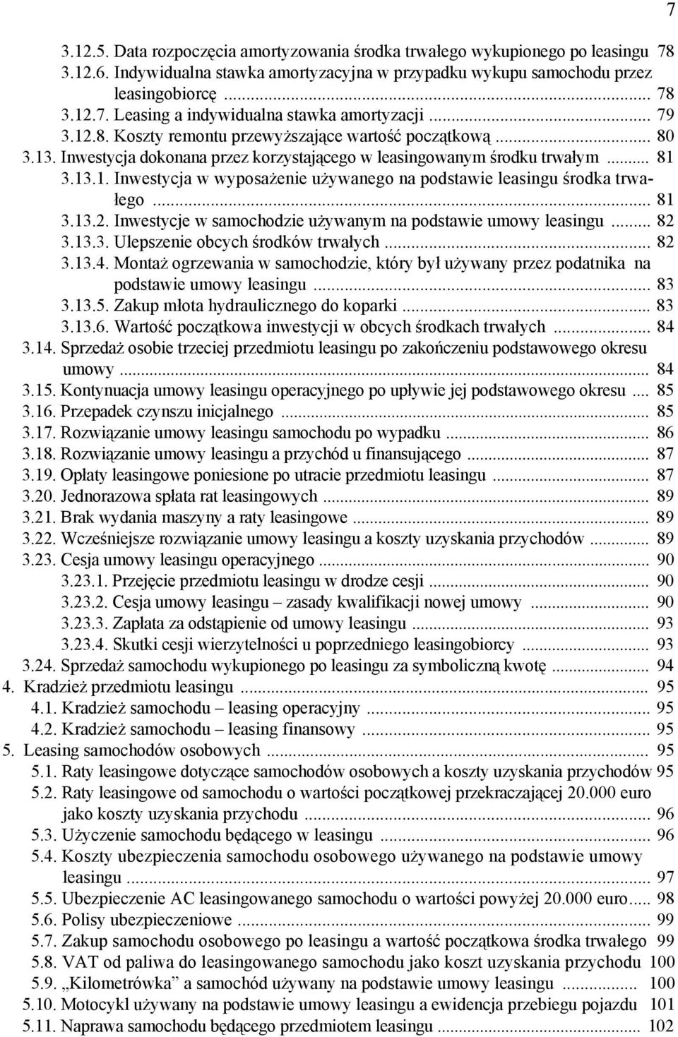 .. 81 3.13.2. Inwestycje w samochodzie używanym na podstawie umowy leasingu... 82 3.13.3. Ulepszenie obcych środków trwałych... 82 3.13.4.