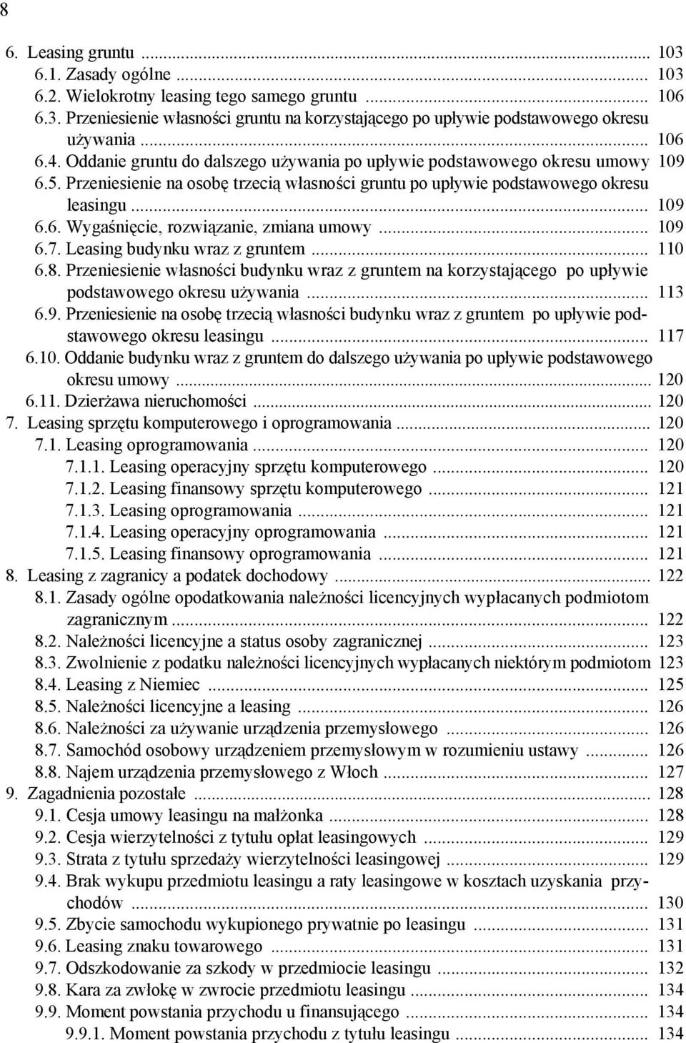 .. 109 6.7. Leasing budynku wraz z gruntem... 110 6.8. Przeniesienie własności budynku wraz z gruntem na korzystającego po upływie podstawowego okresu używania... 113 6.9. Przeniesienie na osobę trzecią własności budynku wraz z gruntem po upływie podstawowego okresu leasingu.