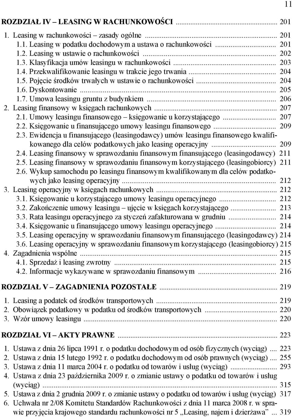 Dyskontowanie... 205 1.7. Umowa leasingu gruntu z budynkiem... 206 2. Leasing finansowy w księgach rachunkowych... 207 2.1. Umowy leasingu finansowego księgowanie u korzystającego... 207 2.2. Księgowanie u finansującego umowy leasingu finansowego.