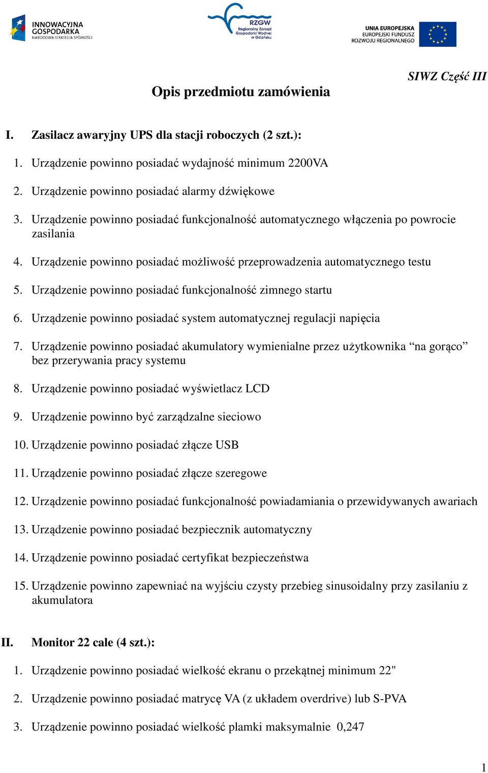 Urządzenie powinno posiadać możliwość przeprowadzenia automatycznego testu 5. Urządzenie powinno posiadać funkcjonalność zimnego startu 6.