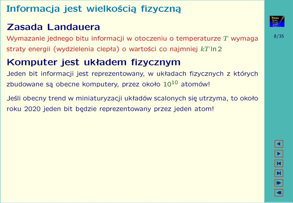 reprezentowany, w układach fizycznych z których zbudowane są obecne komputery, przez około 10 10 atomów!