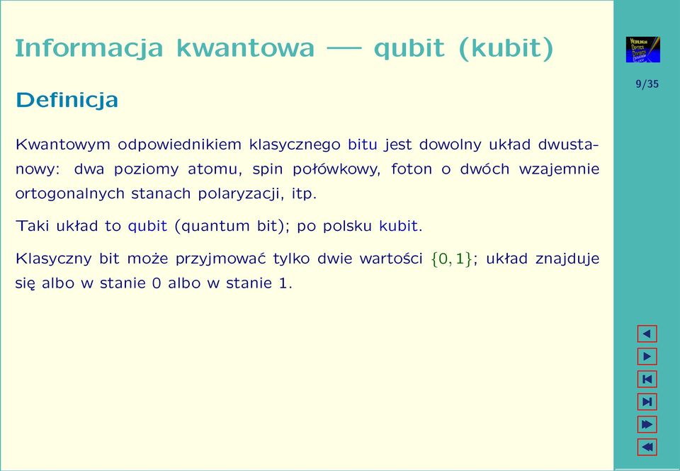 ortogonalnych stanach polaryzacji, itp. Taki układ to qubit (quantum bit); po polsku kubit.