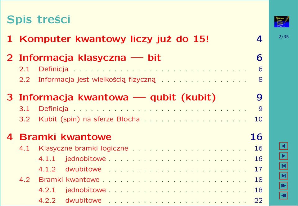 ................. 10 4 Bramki kwantowe 16 4.1 Klasyczne bramki logiczne.................... 16 4.1.1 jednobitowe........................ 16 4.1. dwubitowe.