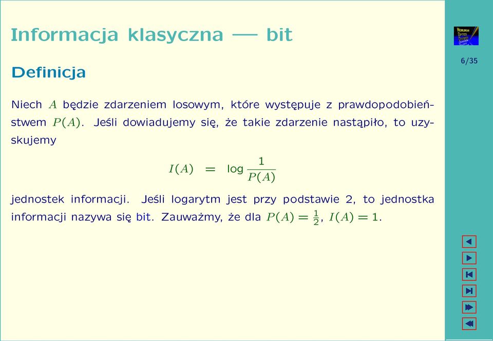 Jeśli dowiadujemy się, że takie zdarzenie nastąpiło, to uzyskujemy I(A) = log 1 P (A)