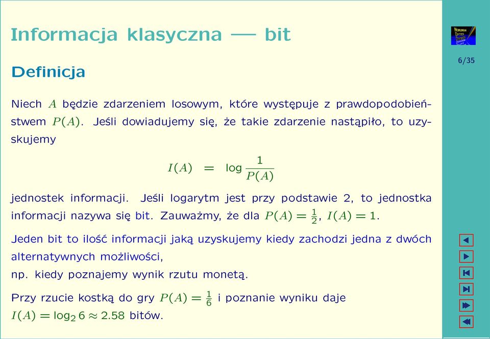 Jeśli logarytm jest przy podstawie, to jednostka informacji nazywa się bit. Zauważmy, że dla P (A) = 1, I(A) = 1.