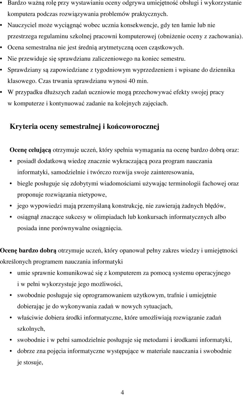 Ocena semestralna nie jest średnią arytmetyczną ocen cząstkowych. Nie przewiduje się sprawdzianu zaliczeniowego na koniec semestru.