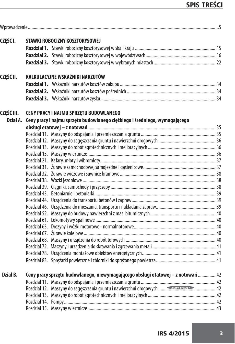 Wskaźniki narzutów kosztów pośrednich...34 Rozdział 3. Wskaźniki narzutów zysku...34 CZĘŚĆ III. CENY PRACY I NAJMU SPRZĘTU BUDOWLANEGO Dział A.