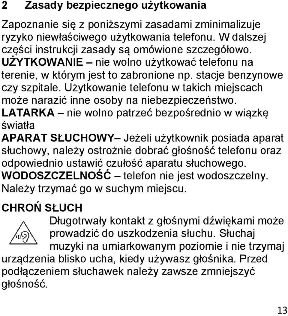 Użytkowanie telefonu w takich miejscach może narazić inne osoby na niebezpieczeństwo.