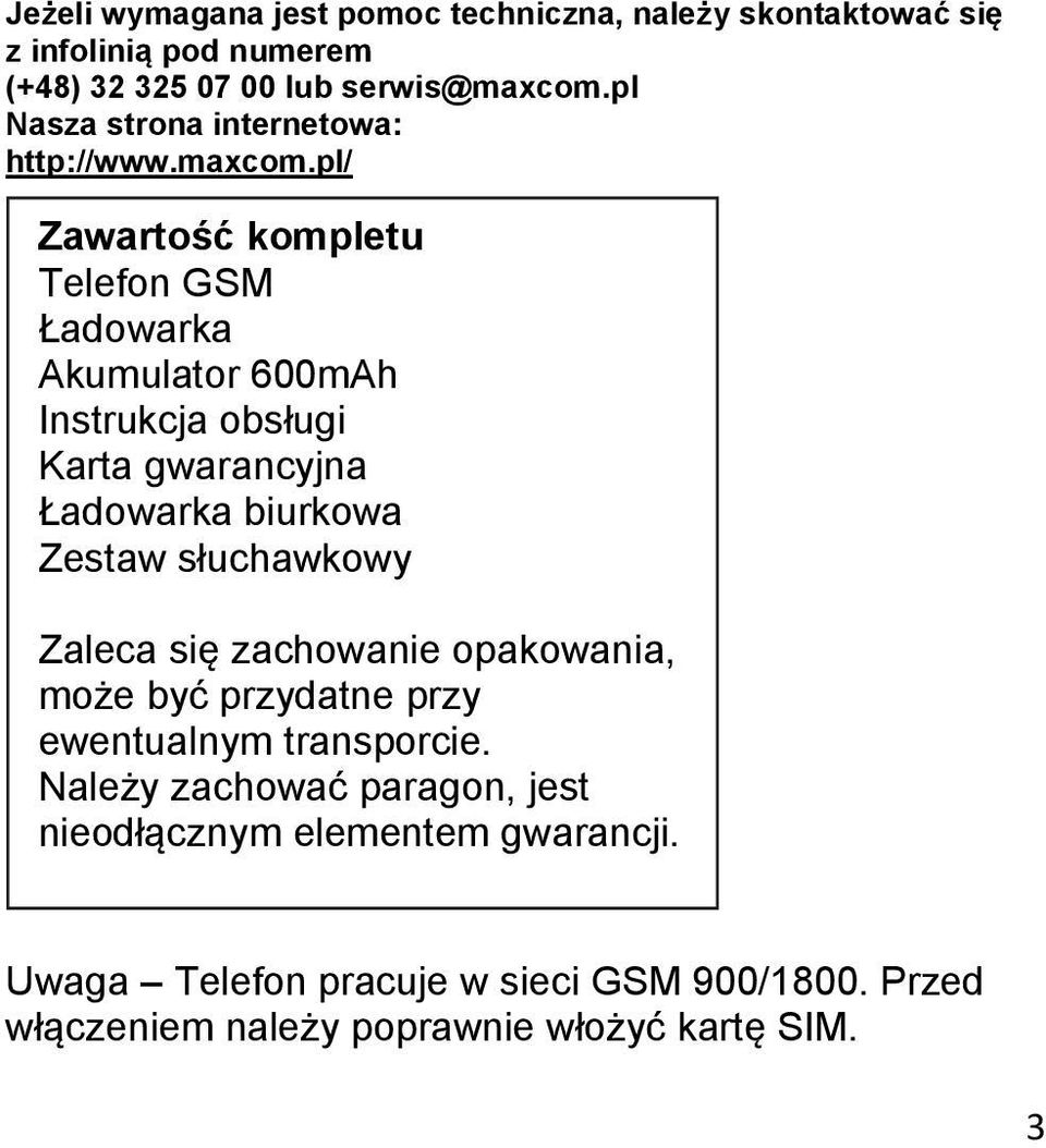 pl/ Zawartość kompletu Telefon GSM Ładowarka Akumulator 600mAh Instrukcja obsługi Karta gwarancyjna Ładowarka biurkowa Zestaw słuchawkowy
