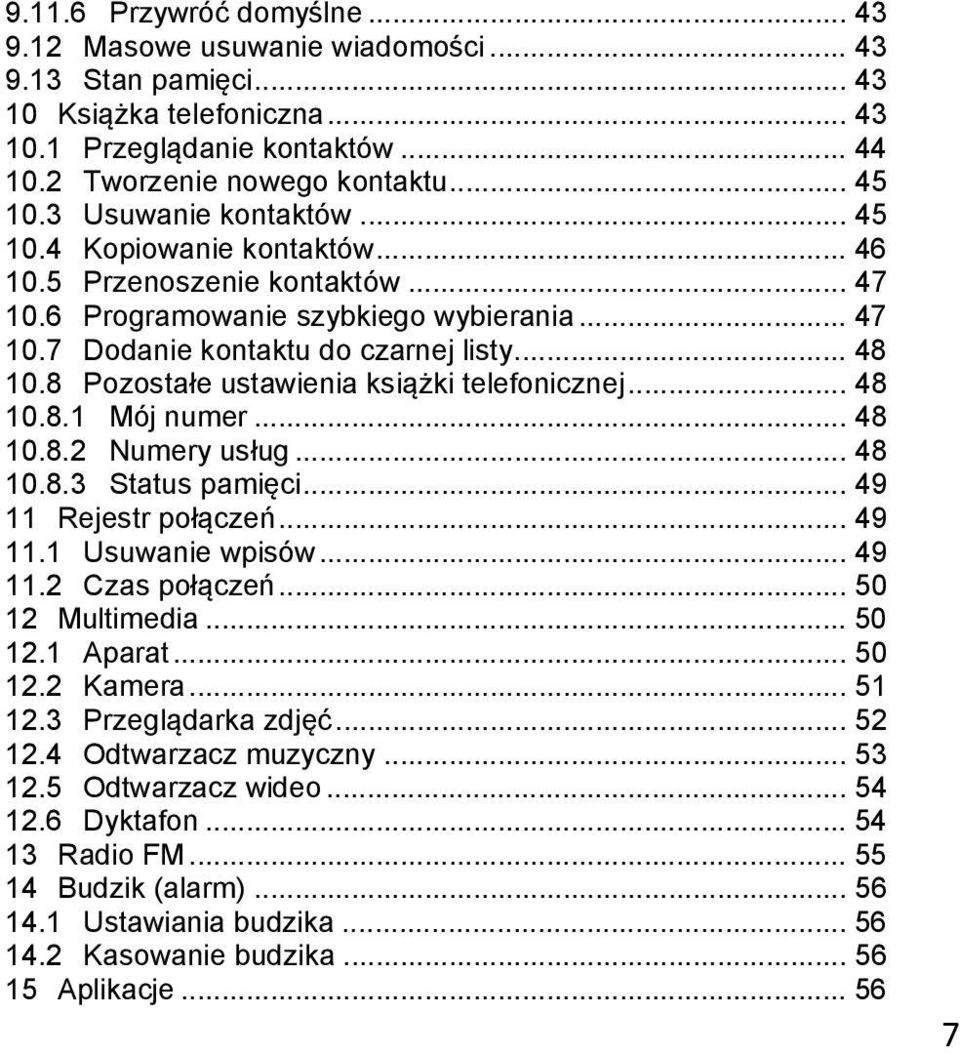 8 Pozostałe ustawienia książki telefonicznej... 48 10.8.1 Mój numer... 48 10.8.2 Numery usług... 48 10.8.3 Status pamięci... 49 11 Rejestr połączeń... 49 11.1 Usuwanie wpisów... 49 11.2 Czas połączeń.