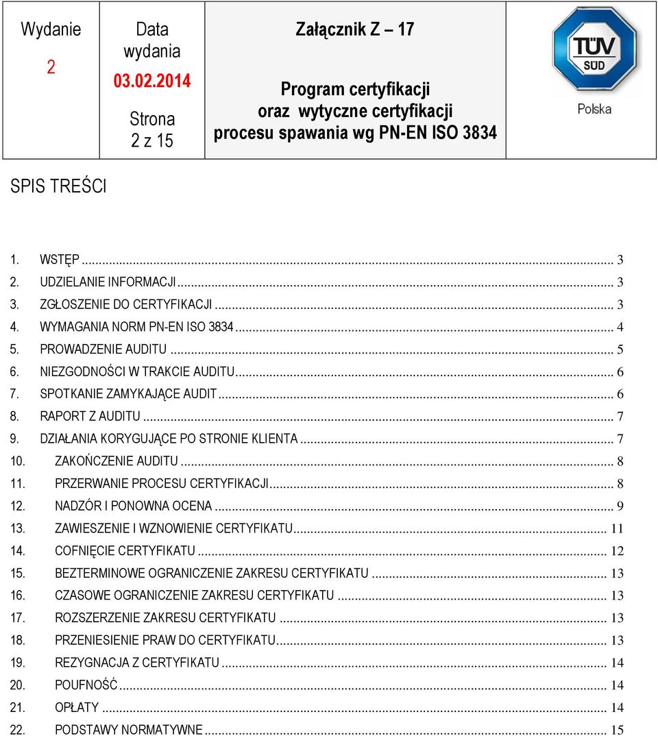 PRZERWANIE PROCESU CERTYFIKACJI... 8 1. NADZÓR I PONOWNA OCENA... 9 13. ZAWIESZENIE I WZNOWIENIE CERTYFIKATU... 11 14. COFNIĘCIE CERTYFIKATU... 1 15.