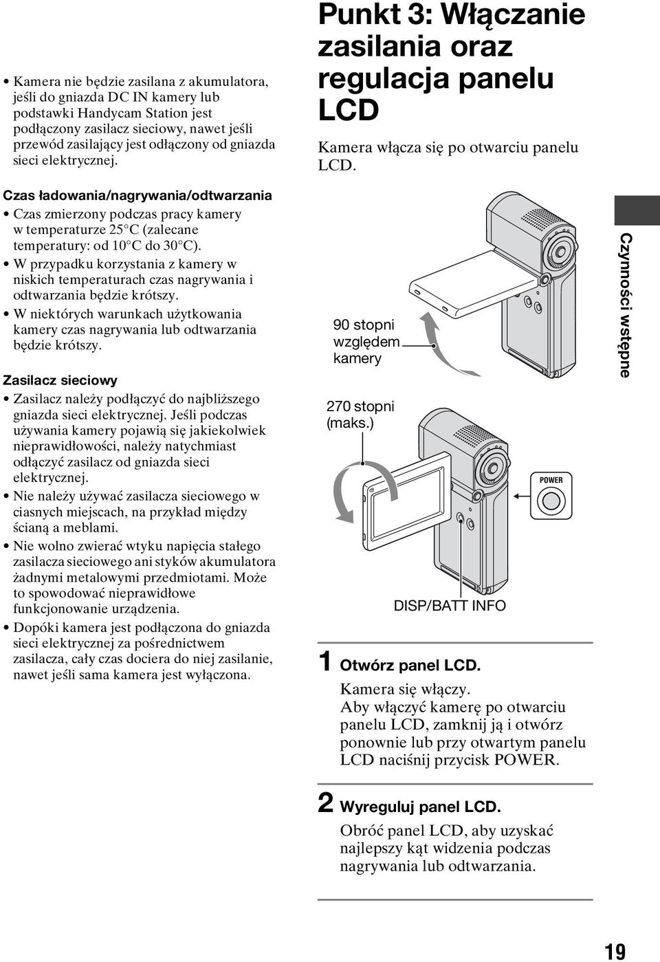 Czas ładowania/nagrywania/odtwarzania Czas zmierzony podczas pracy kamery w temperaturze 25 C (zalecane temperatury: od 10 C do 30 C).