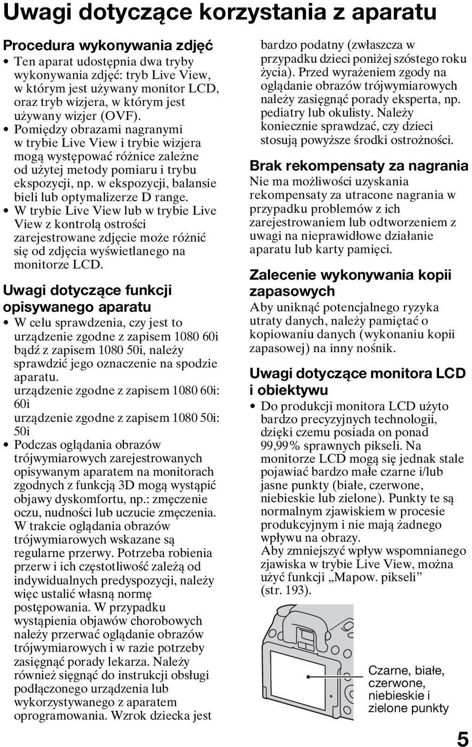 w ekspozycji, balansie bieli lub optymalizerze D range. W trybie Live View lub w trybie Live View z kontrolą ostrości zarejestrowane zdjęcie może różnić się od zdjęcia wyświetlanego na monitorze LCD.