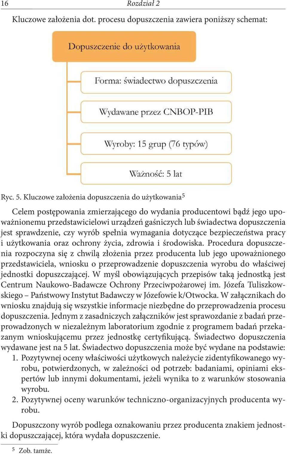 jest sprawdzenie, czy wyrób spełnia wymagania dotyczące bezpieczeństwa pracy i użytkowania oraz ochrony życia, zdrowia i środowiska.