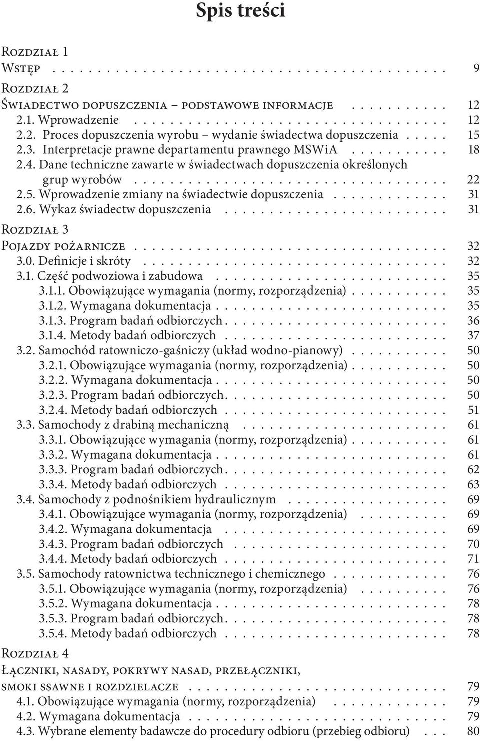 ............ 31 2.6. Wykaz świadectw dopuszczenia......................... 31 Rozdział 3 Pojazdy pożarnicze................................... 32 3.0. Definicje i skróty.................................. 32 3.1. Część podwoziowa i zabudowa.