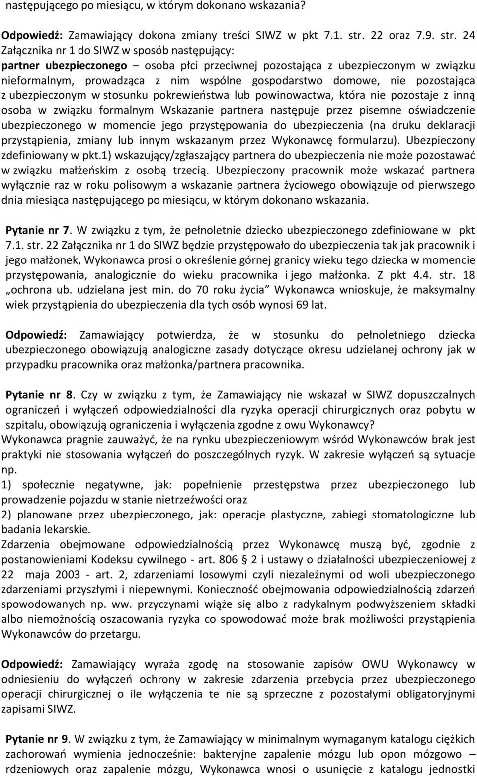 24 Załącznika nr 1 do SIWZ w sposób następujący: partner ubezpieczonego osoba płci przeciwnej pozostająca z ubezpieczonym w związku nieformalnym, prowadząca z nim wspólne gospodarstwo domowe, nie