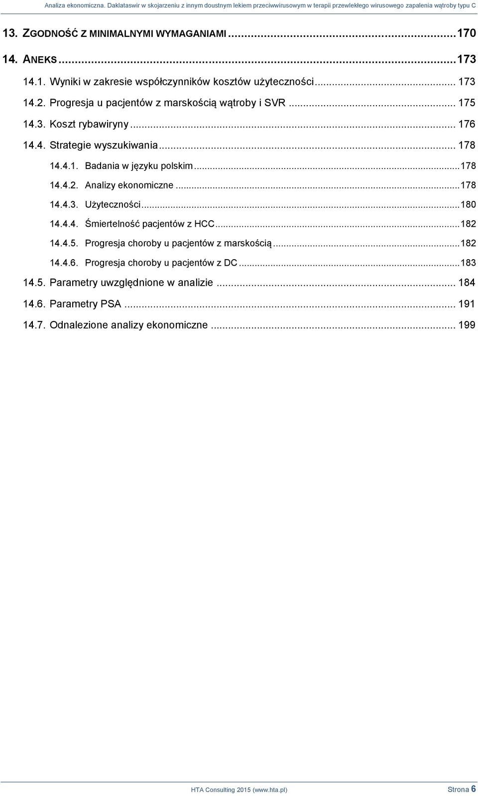 Analizy ekonomiczne... 178 14.4.3. Użyteczności... 180 14.4.4. Śmiertelność pacjentów z HCC... 182 14.4.5. Progresja choroby u pacjentów z marskością... 182 14.4.6.